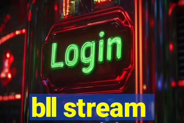 bll stream